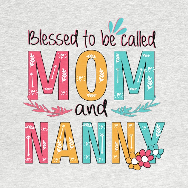 Blessed To Be Called Mom And Nanny by heryes store